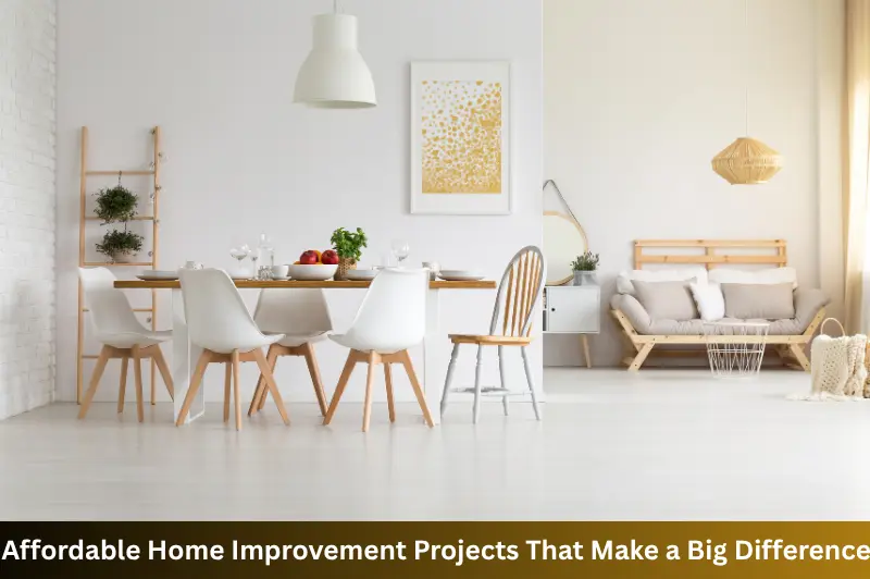 affordable home improvement projects that make a big difference