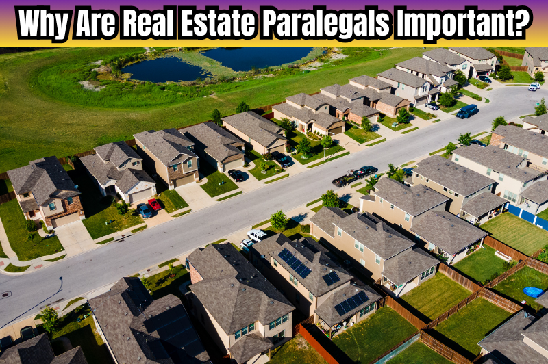 why are real estate paralegals important