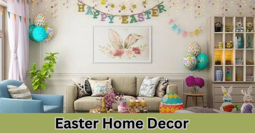 Easter Home Decor: Simple, Stylish Ideas to Refresh Your Home Easter Home Decor (1)