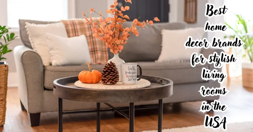 25 Best Home Decor Brands in the USA for Every Style and Budget best home decor brands for stylish living rooms in the usa