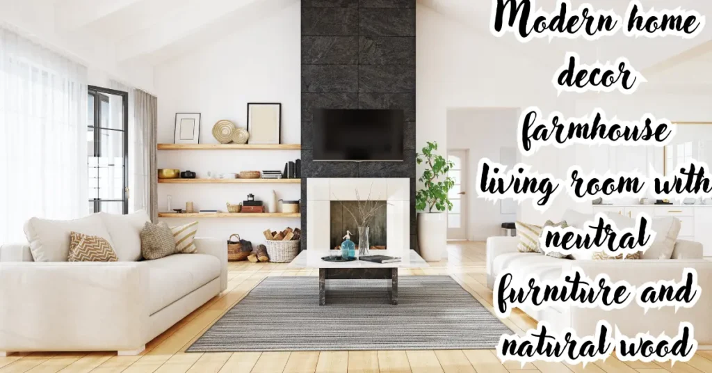 modern home decor farmhouse living room with neutral furniture and natural wood